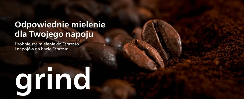 Odpowiednie mielenie dla Twojego napoju Drobniejsze mielenie do Espresso i napojów na bazie Espresso. grind